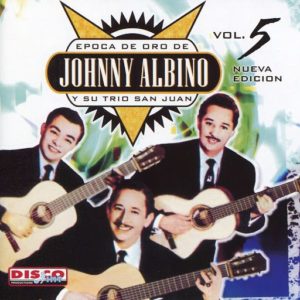 Epoca-De-Oro-De-Johnny-Albino-Y-Su-Trio-San-Juan-Vol-5-cover