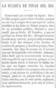 Lo curioso es que ya en 1859 se llama guagua al transporte público que se realiza en la isla de Cuba, mucho antes de que los americanos llevasen cualquier tipo de vehículo a la misma. Veamos un recorte de prensa de la época: El 2 de septiembre de 1859 se habla claramente de esta palabra asociada a un medio de transporte.